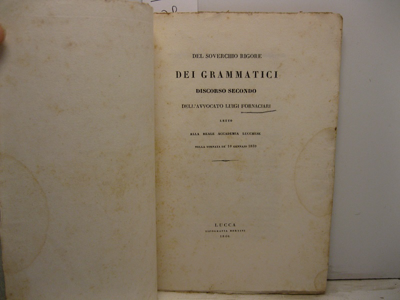 Del soverchio rigore dei grammatici. Discorso secondo letto alla Reale Accademia Lucchese nella tornata de' 10 gennajo 1839
